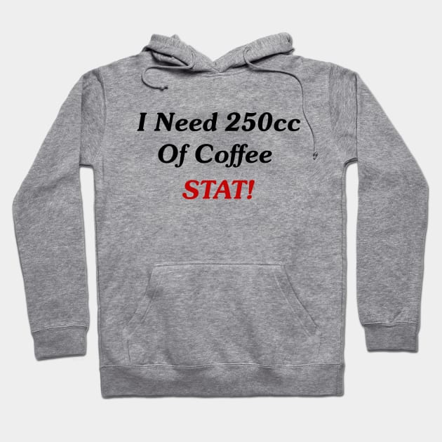 I Need 250cc Of Coffee STAT! Hoodie by GeekNirvana